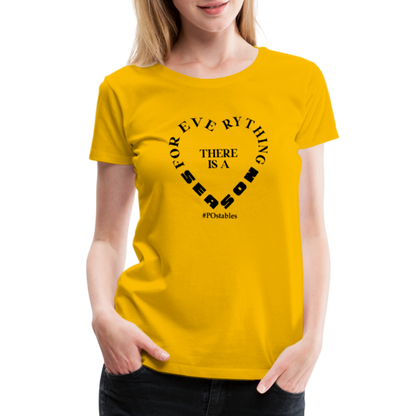 For Everything There is a Season B Women’s Premium T-Shirt - sun yellow