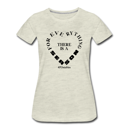 For Everything There is a Season B Women’s Premium T-Shirt - heather oatmeal