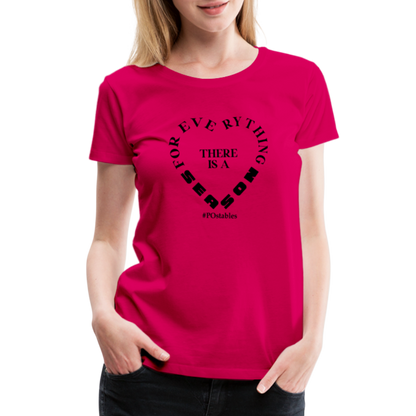 For Everything There is a Season B Women’s Premium T-Shirt - dark pink