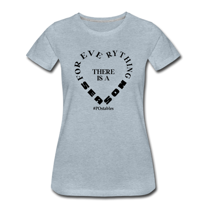 For Everything There is a Season B Women’s Premium T-Shirt - heather ice blue