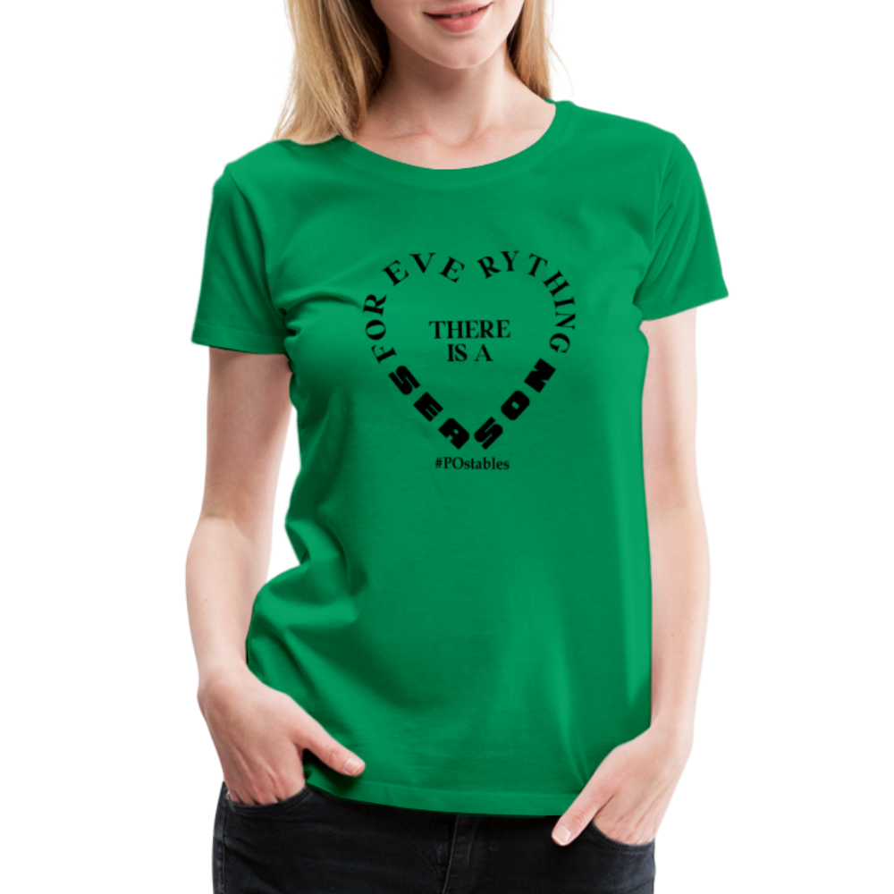 For Everything There is a Season B Women’s Premium T-Shirt - kelly green