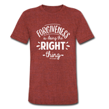 Forgiveness Is Doing The Right Thing W Unisex Tri-Blend T-Shirt - heather cranberry