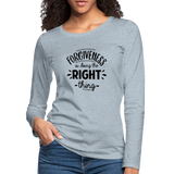 Forgiveness Is Doing The Right Thing B Women's Premium Long Sleeve T-Shirt - heather ice blue