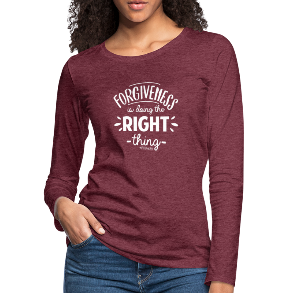 Forgiveness Is Doing The Right Thing W Women's Premium Long Sleeve T-Shirt - heather burgundy