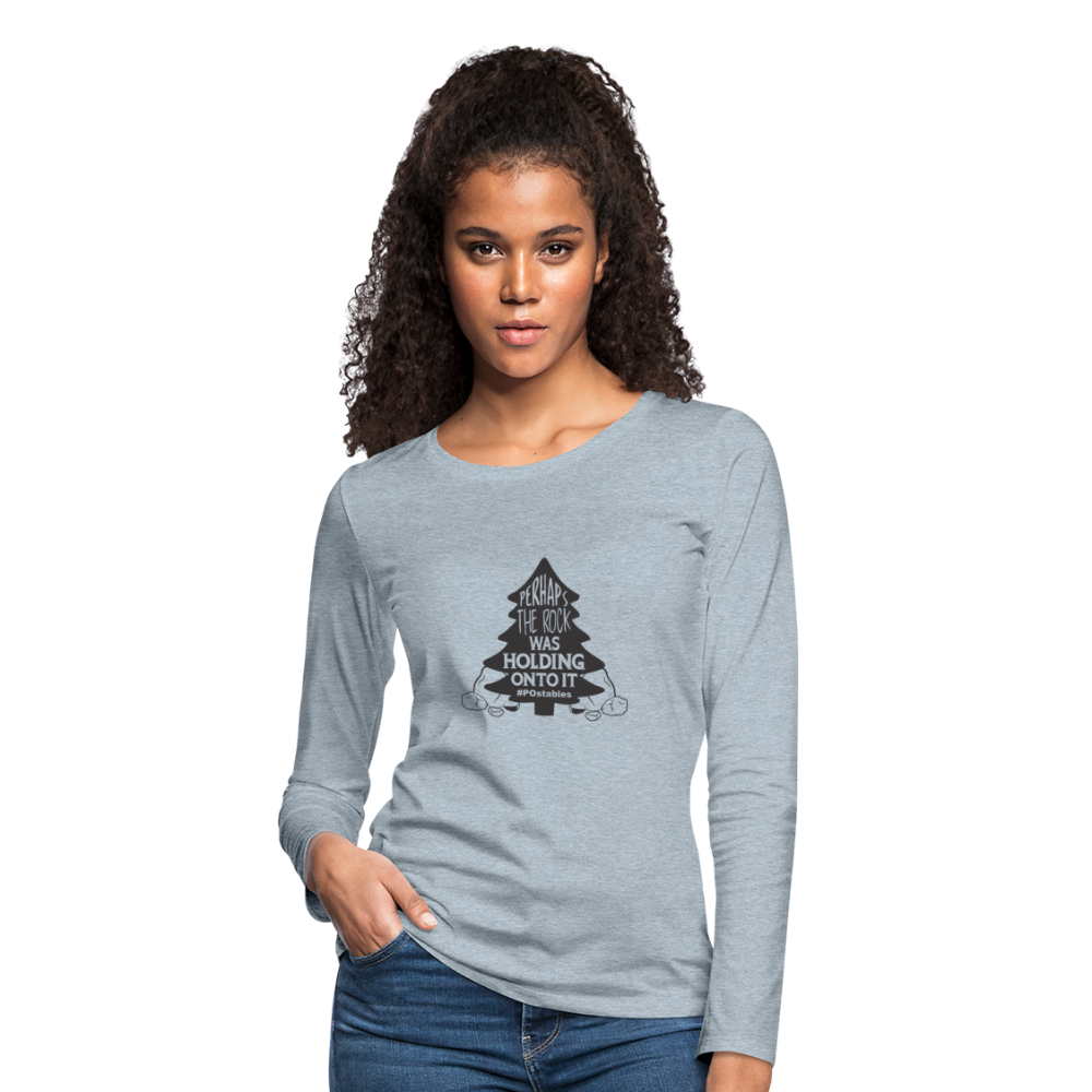 Perhaps The Rock Was Holding Onto It B Women's Premium Long Sleeve T-Shirt - heather ice blue