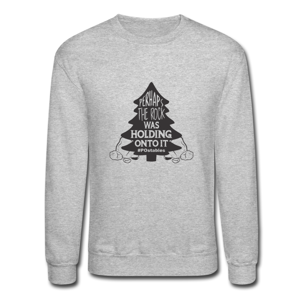 Perhaps The Rock Was Holding Onto It B Crewneck Sweatshirt - heather gray