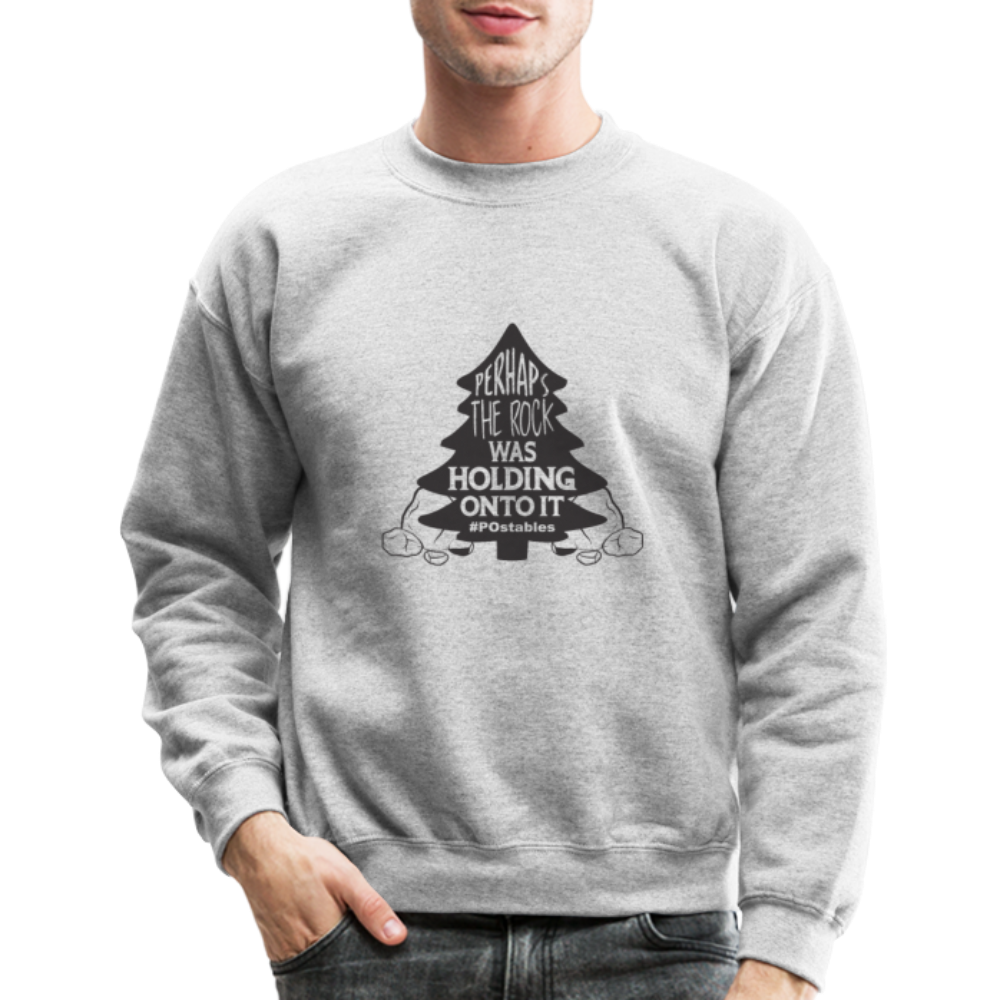 Perhaps The Rock Was Holding Onto It B Crewneck Sweatshirt - heather gray