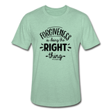 Forgiveness Is Doing The Right Thing B Unisex Heather Prism T-Shirt - heather prism mint