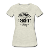Forgiveness Is Doing The Right Thing B Women’s Premium T-Shirt - heather oatmeal