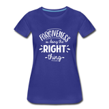 Forgiveness Is Doing The Right Thing W Women’s Premium T-Shirt - royal blue