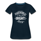 Forgiveness Is Doing The Right Thing W Women’s Premium T-Shirt - deep navy