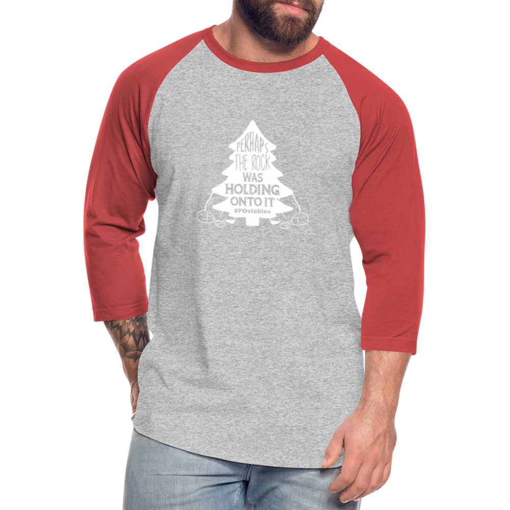 Perhaps The Rock Was Holding Onto It W Baseball T-Shirt - heather gray/red