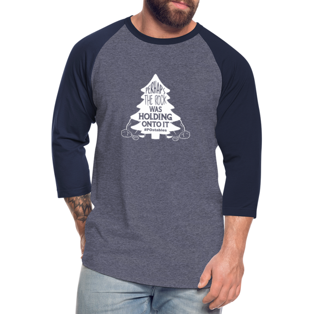 Perhaps The Rock Was Holding Onto It W Baseball T-Shirt - heather blue/navy