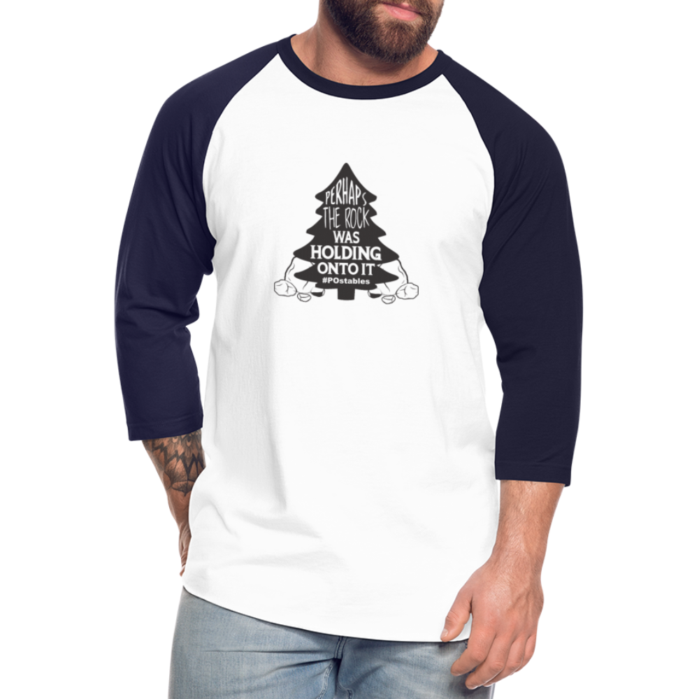 Perhaps The Rock Was Holding Onto It B Baseball T-Shirt - white/navy