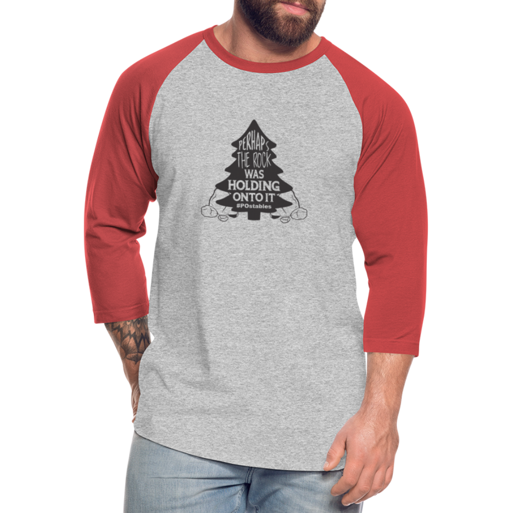 Perhaps The Rock Was Holding Onto It B Baseball T-Shirt - heather gray/red