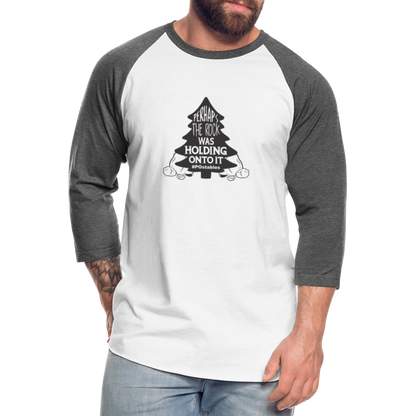 Perhaps The Rock Was Holding Onto It B Baseball T-Shirt - white/charcoal