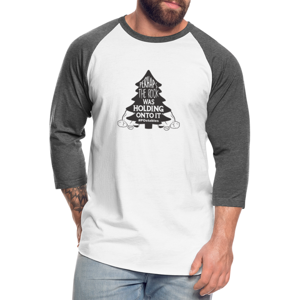 Perhaps The Rock Was Holding Onto It B Baseball T-Shirt - white/charcoal