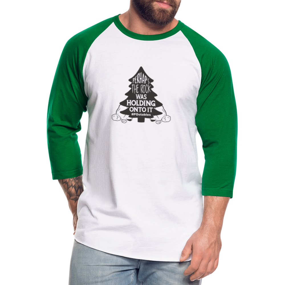 Perhaps The Rock Was Holding Onto It B Baseball T-Shirt - white/kelly green