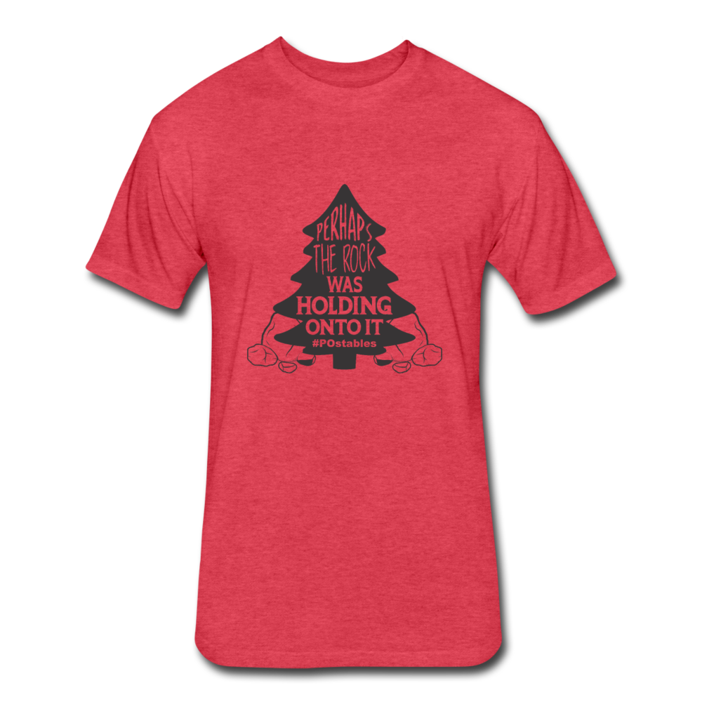 Perhaps The Rock Was Holding Onto It B Fitted Cotton/Poly T-Shirt by Next Level - heather red