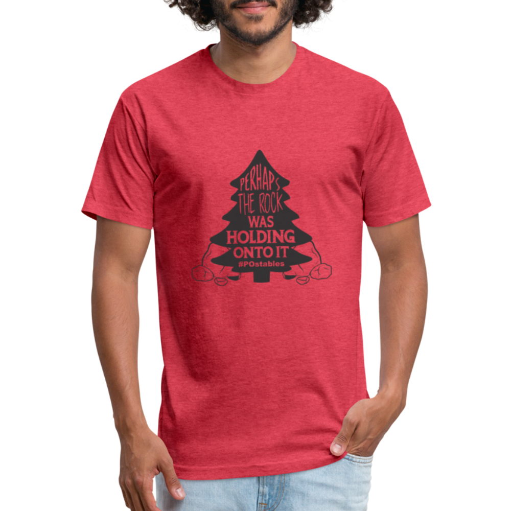 Perhaps The Rock Was Holding Onto It B Fitted Cotton/Poly T-Shirt by Next Level - heather red