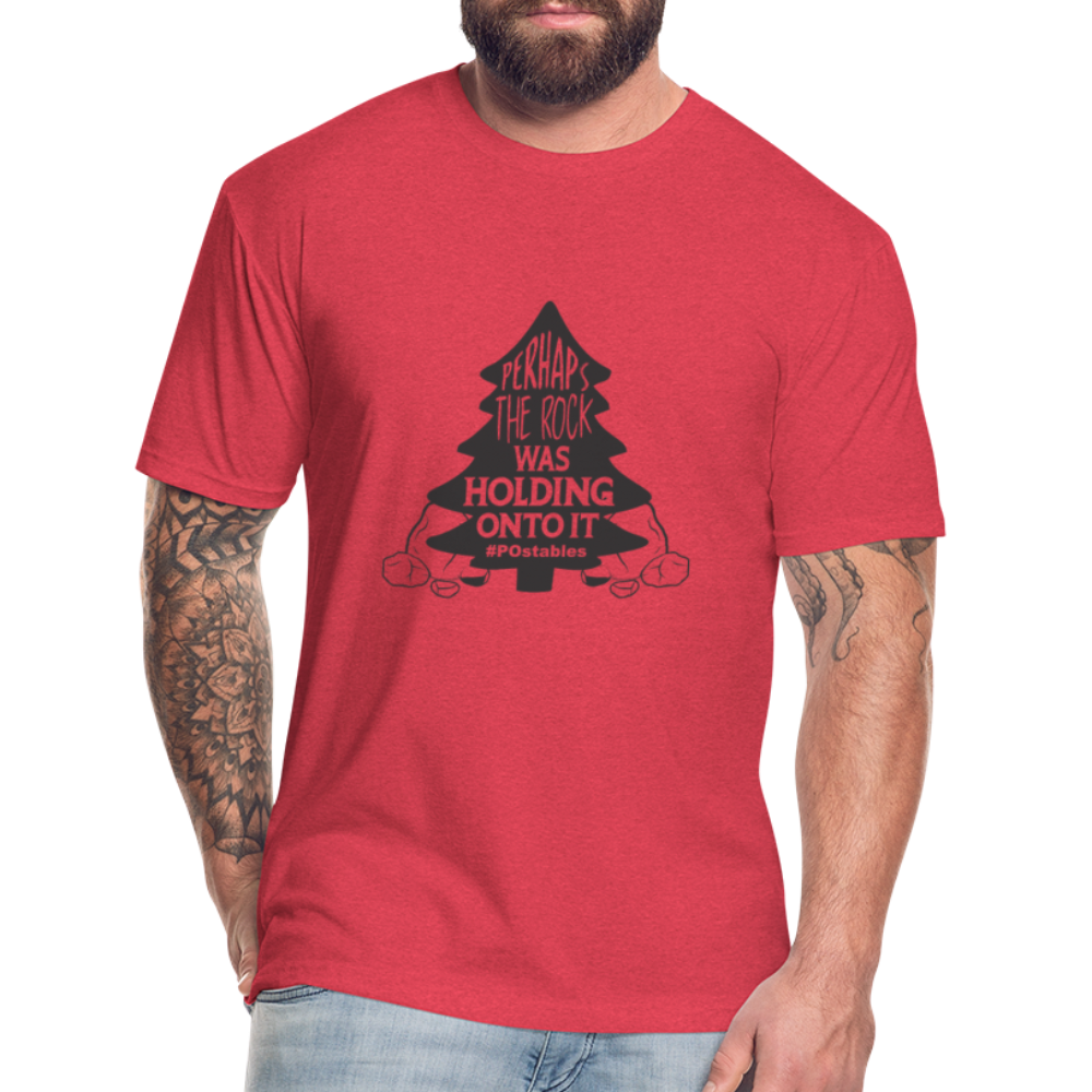 Perhaps The Rock Was Holding Onto It B Fitted Cotton/Poly T-Shirt by Next Level - heather red