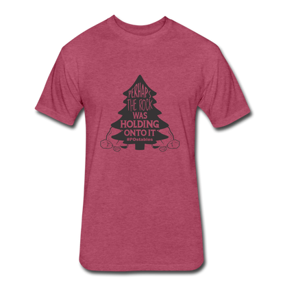 Perhaps The Rock Was Holding Onto It B Fitted Cotton/Poly T-Shirt by Next Level - heather burgundy