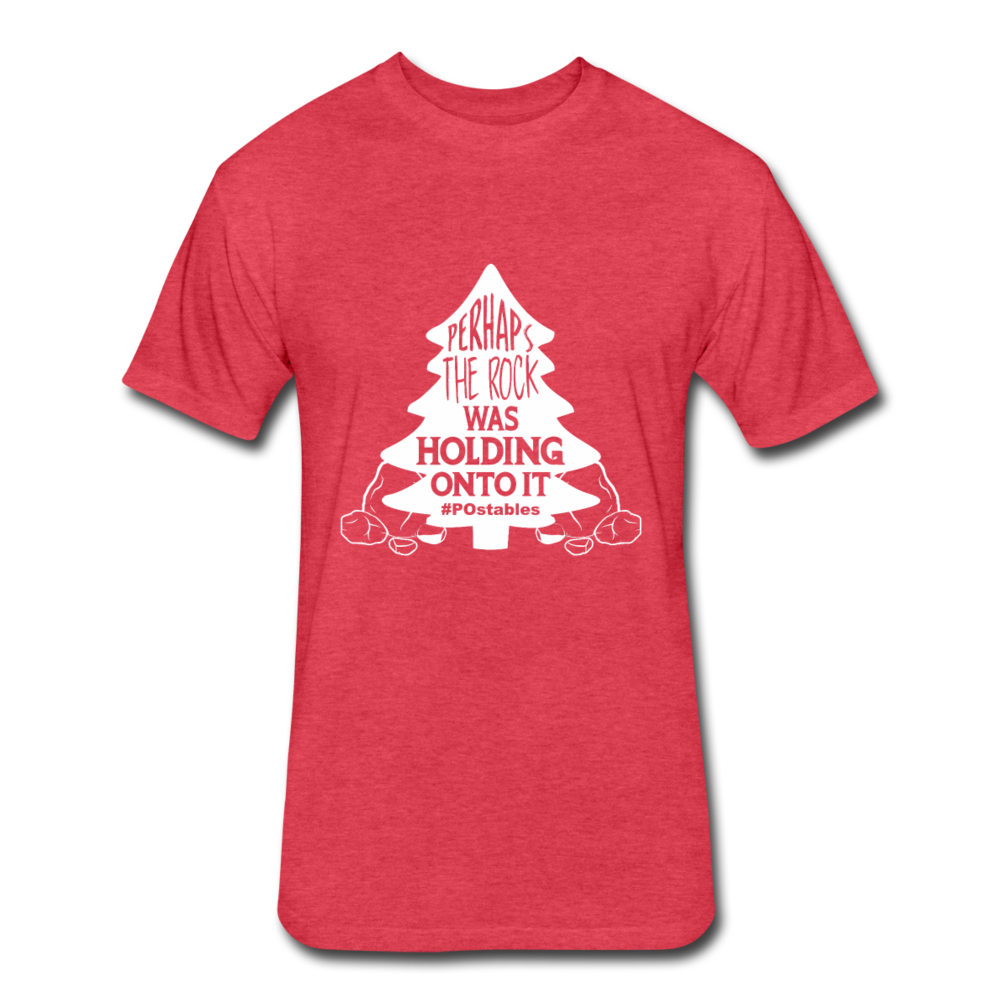 Perhaps The Rock Was Holding Onto It W Fitted Cotton/Poly T-Shirt by Next Level - heather red