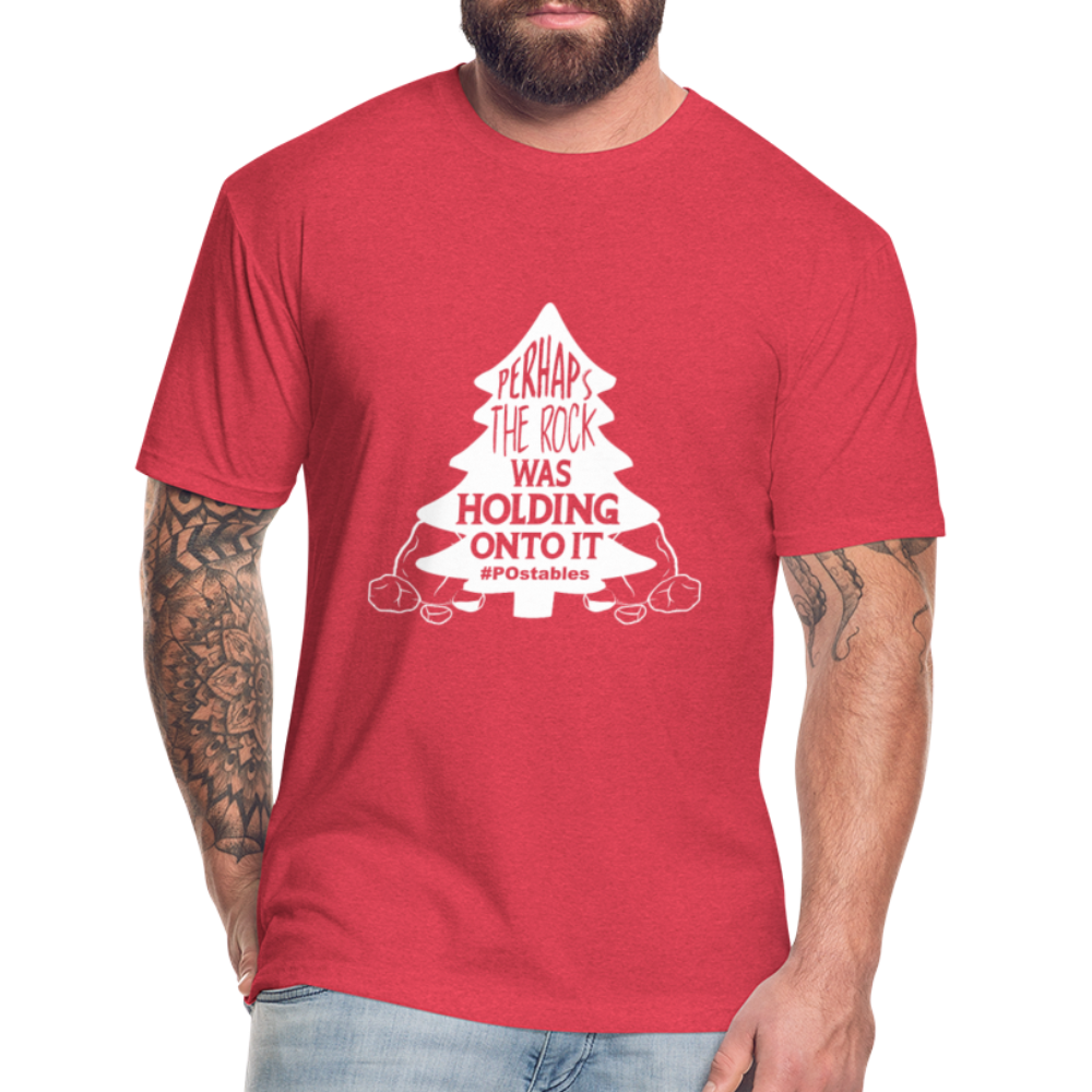 Perhaps The Rock Was Holding Onto It W Fitted Cotton/Poly T-Shirt by Next Level - heather red