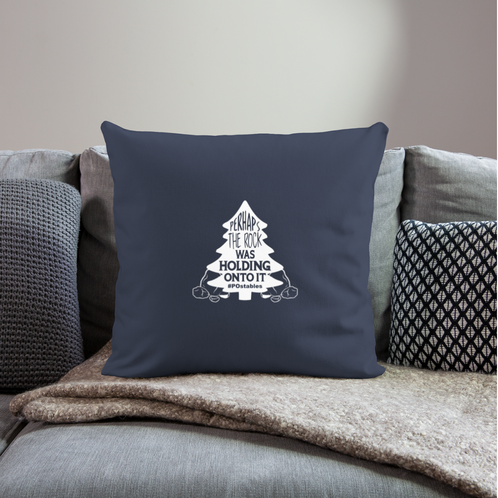 Perhaps The Rock Was Holding Onto It W Throw Pillow Cover 18” x 18” - navy