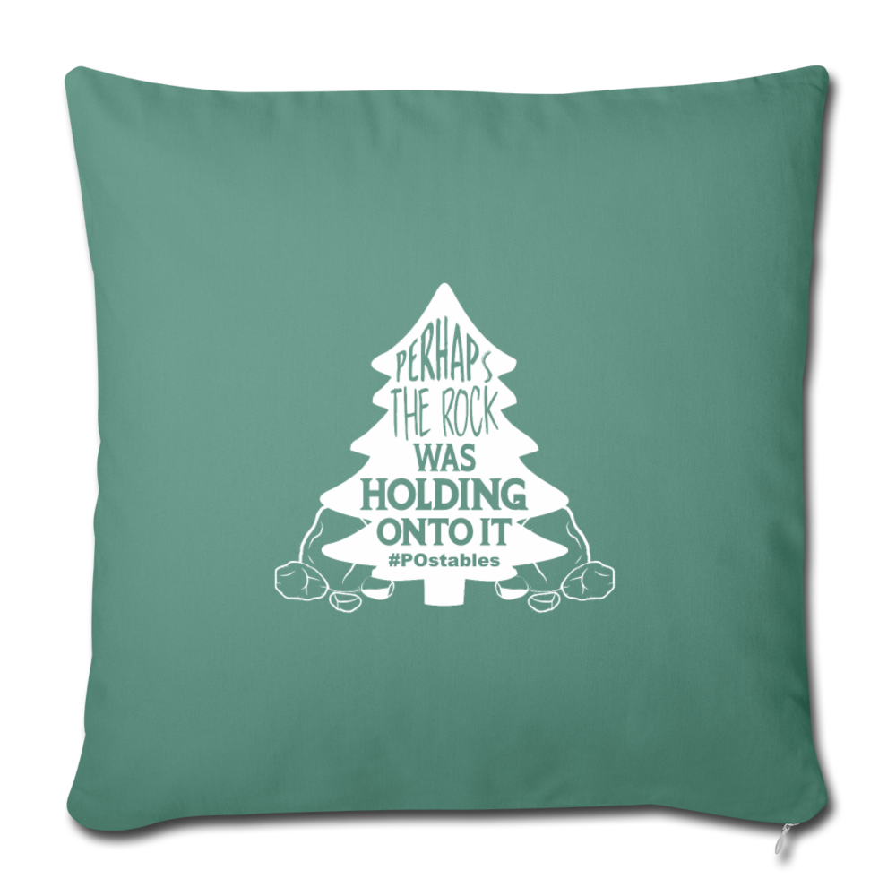 Perhaps The Rock Was Holding Onto It W Throw Pillow Cover 18” x 18” - cypress green