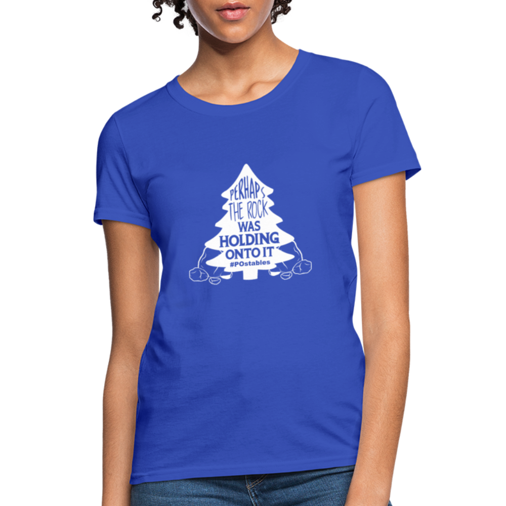 Perhaps The Rock Was Holding Onto It W Women's T-Shirt - royal blue