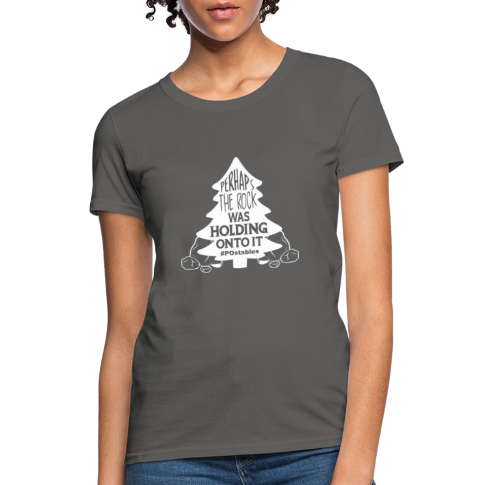 Perhaps The Rock Was Holding Onto It W Women's T-Shirt - charcoal