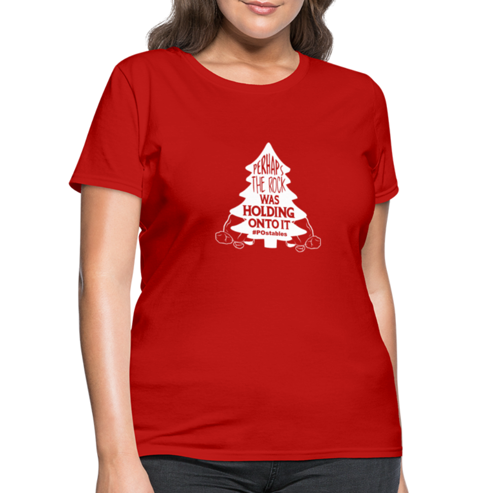 Perhaps The Rock Was Holding Onto It W Women's T-Shirt - red