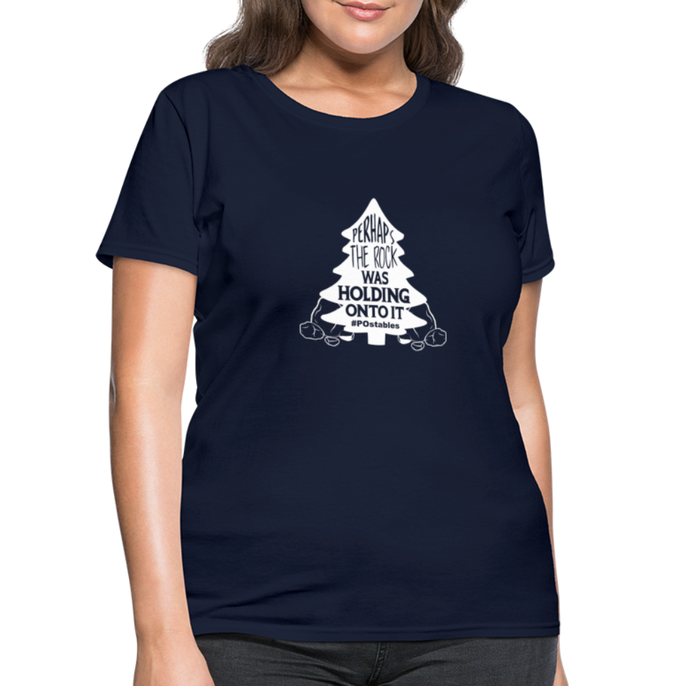 Perhaps The Rock Was Holding Onto It W Women's T-Shirt - navy
