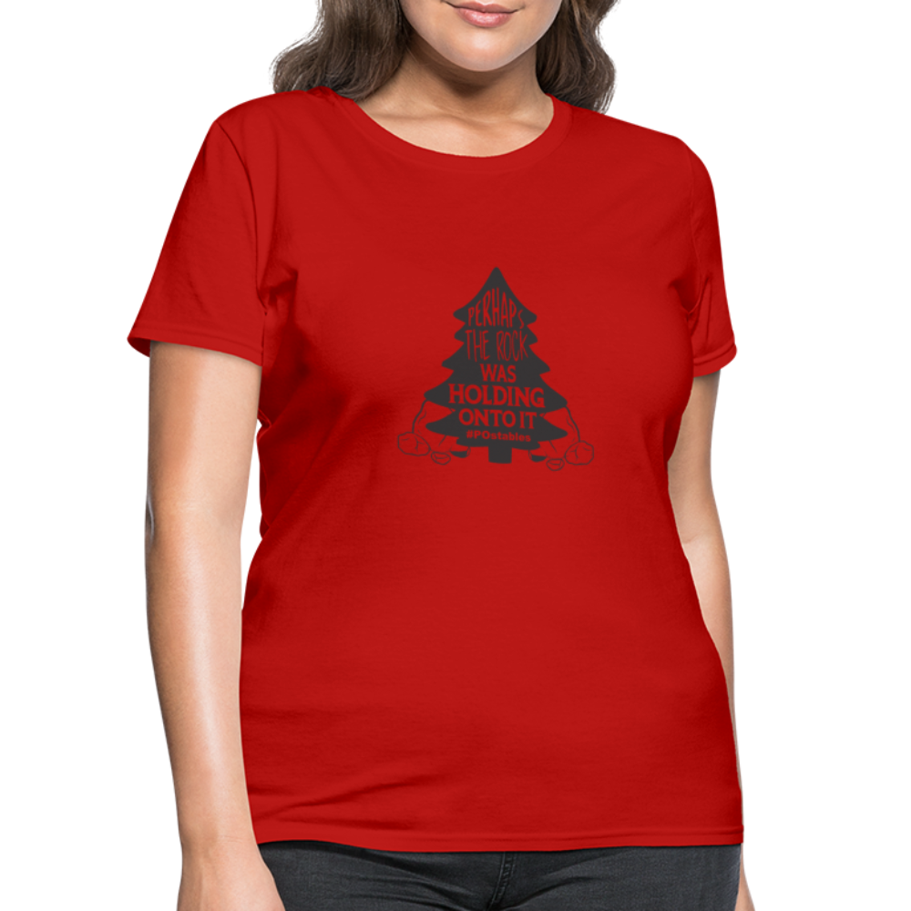 Perhaps The Rock Was Holding Onto It B Women's T-Shirt - red