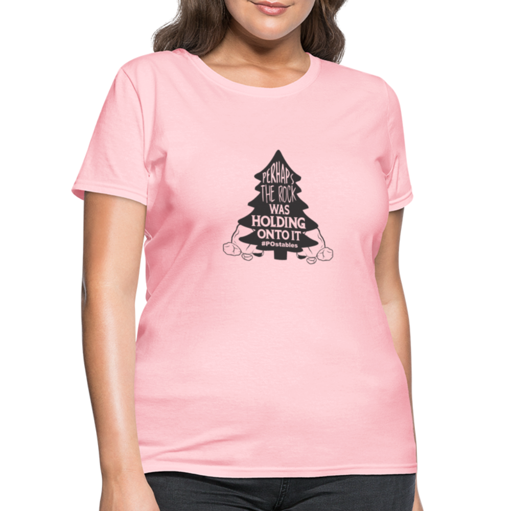 Perhaps The Rock Was Holding Onto It B Women's T-Shirt - pink