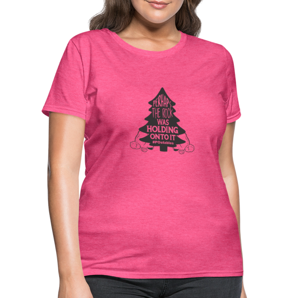 Perhaps The Rock Was Holding Onto It B Women's T-Shirt - heather pink