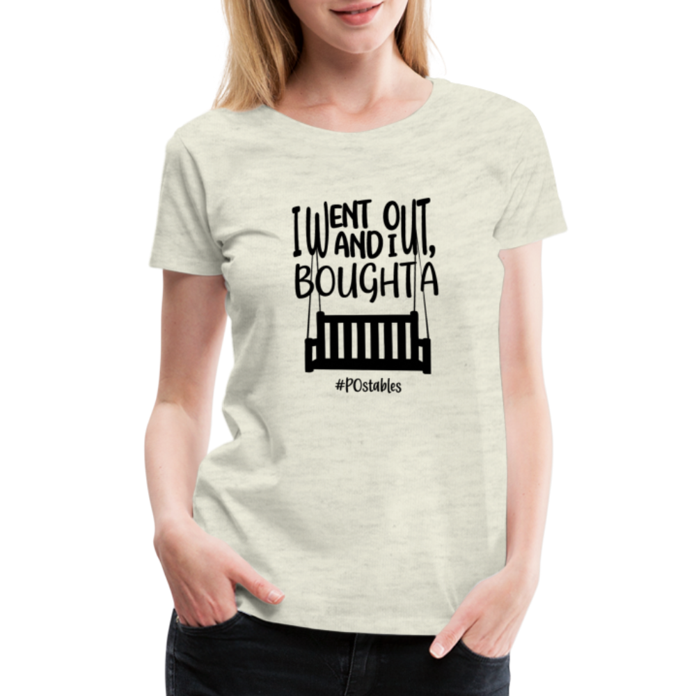 I Bought A Porch Swing B Women’s Premium T-Shirt - heather oatmeal