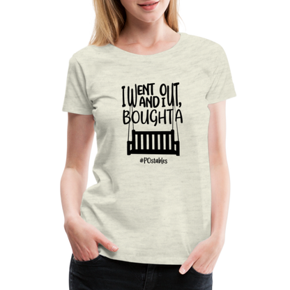 I Bought A Porch Swing B Women’s Premium T-Shirt - heather oatmeal