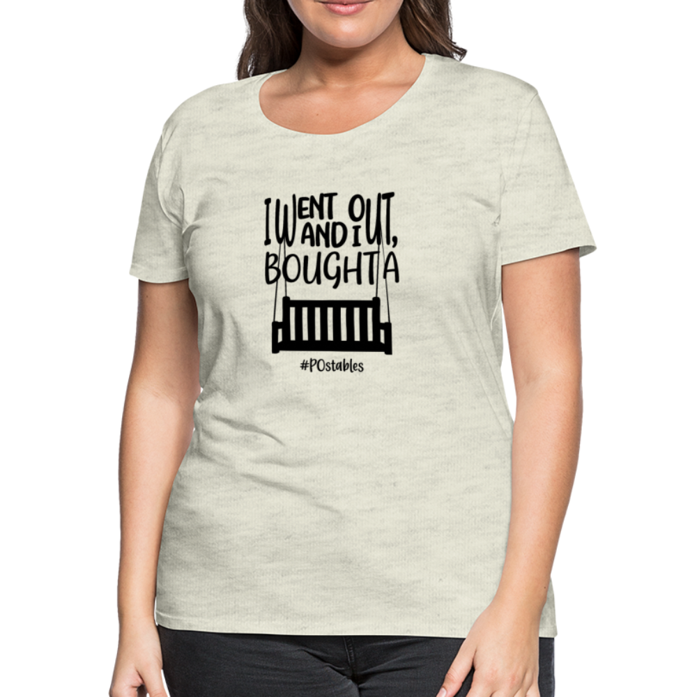 I Bought A Porch Swing B Women’s Premium T-Shirt - heather oatmeal