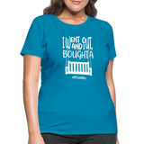 I Bought A Porch Swing W Women's T-Shirt - turquoise