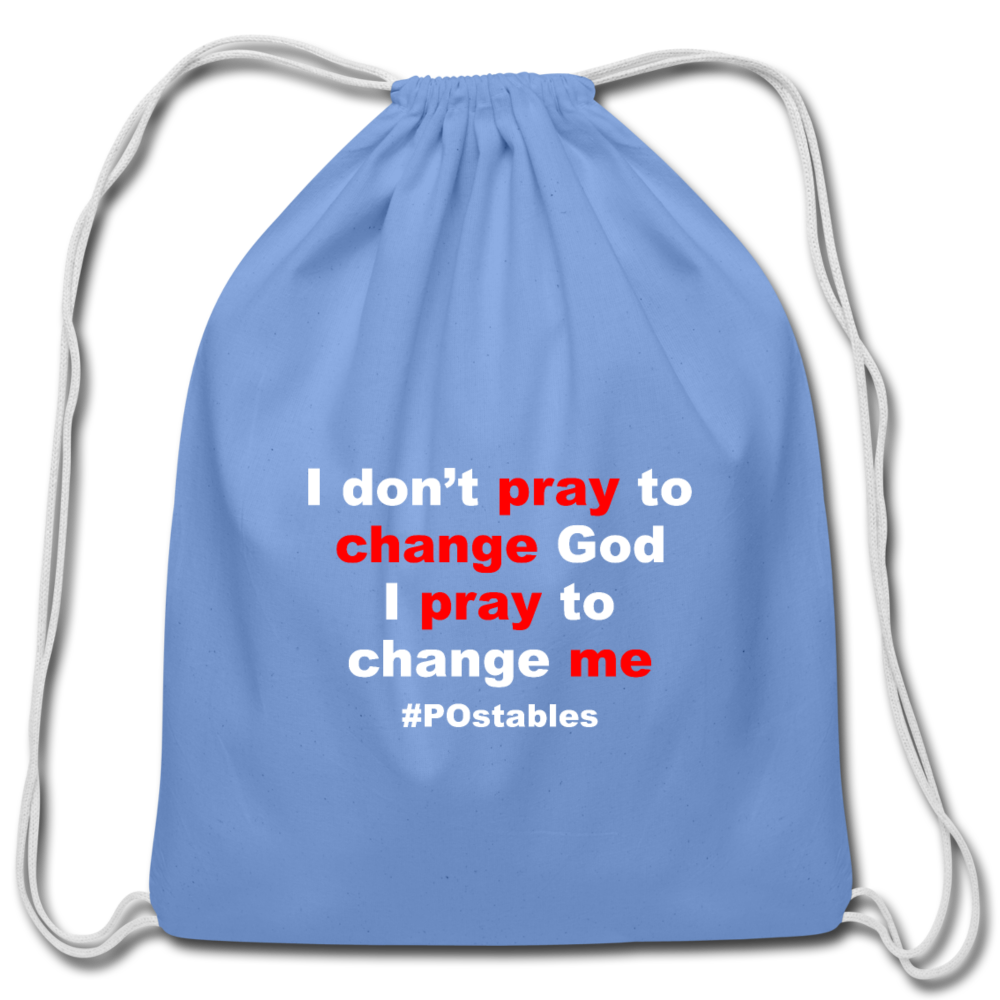 I Don't Pray To Change God I Pray To Change Me W Cotton Drawstring Bag - carolina blue