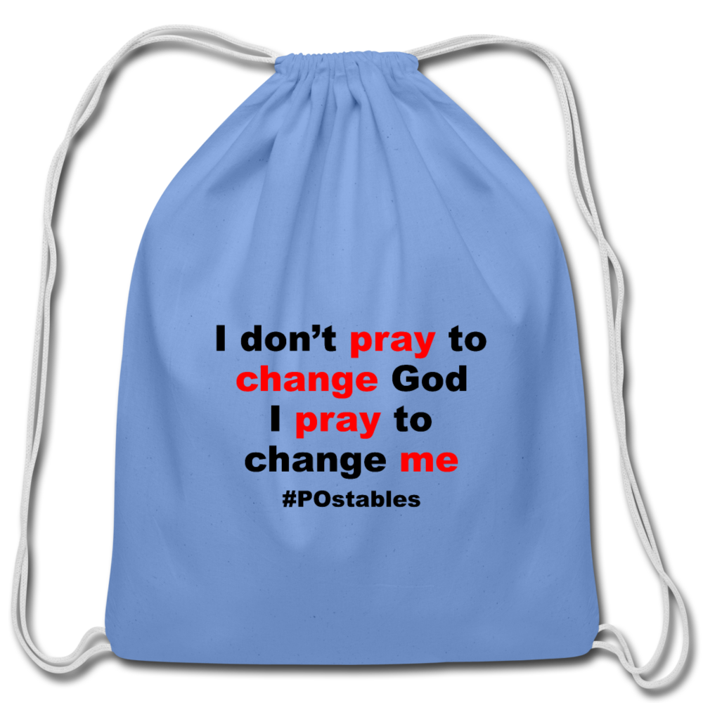 I Don't Pray To Change God I Pray To Change Me B Cotton Drawstring Bag - carolina blue