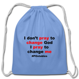 I Don't Pray To Change God I Pray To Change Me B Cotton Drawstring Bag - carolina blue