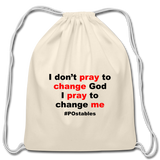 I Don't Pray To Change God I Pray To Change Me B Cotton Drawstring Bag - natural