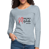 Every Day's A Miracle B Women's Premium Long Sleeve T-Shirt - heather ice blue