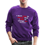 I Don't Pray To Change God I Pray To Change Me W Crewneck Sweatshirt - purple
