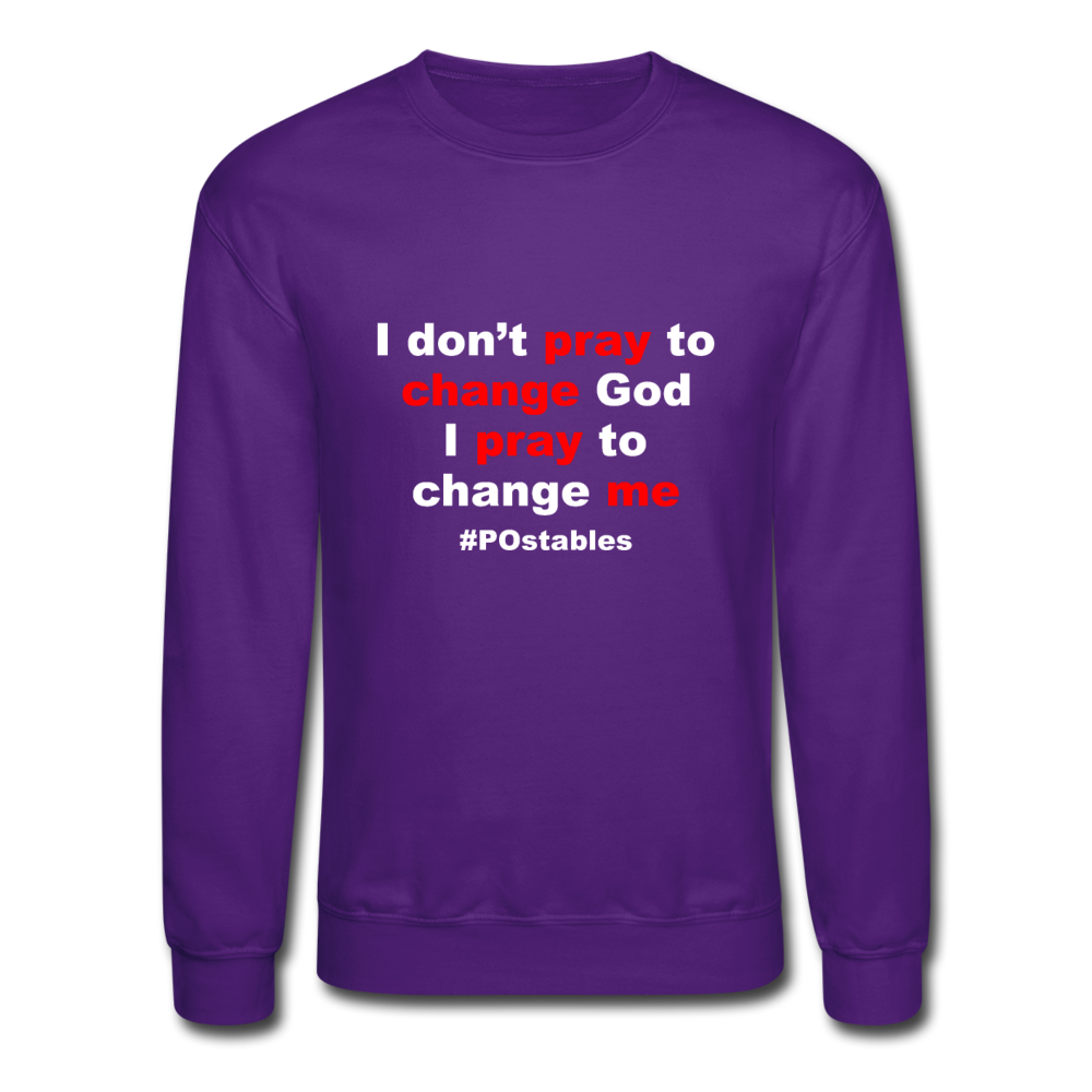 I Don't Pray To Change God I Pray To Change Me W Crewneck Sweatshirt - purple