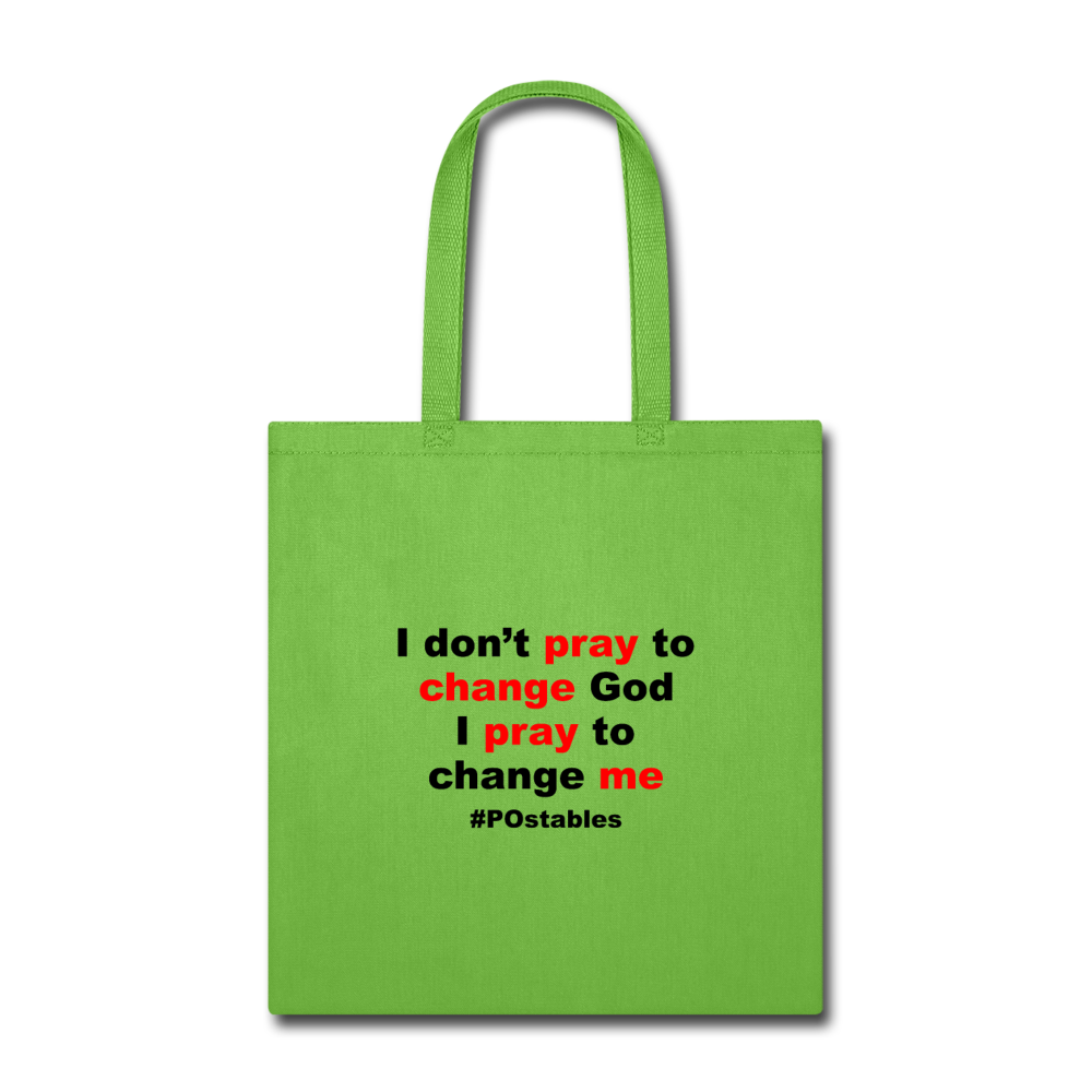 I Don't Pray To Change God I Pray To Change Me B Tote Bag - lime green