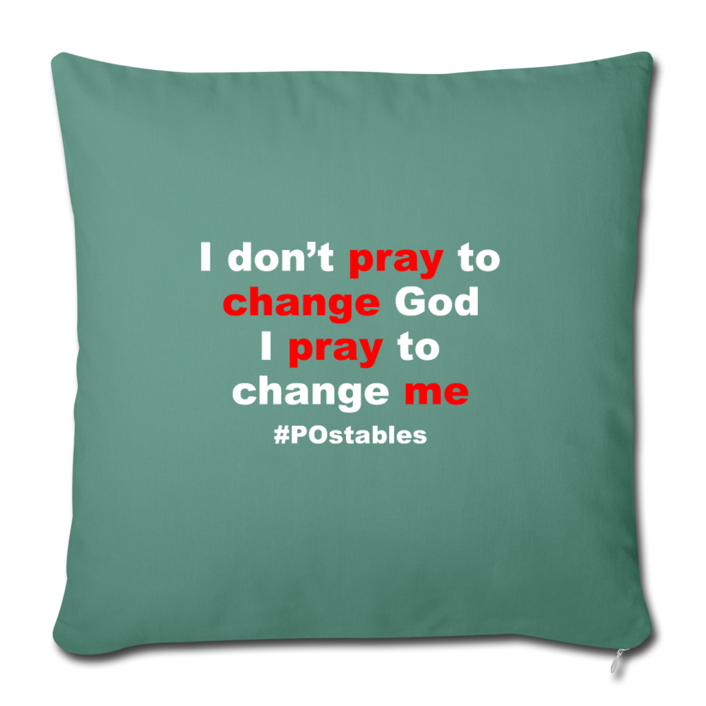 I Don't Pray To Change God I Pray To Change Me W Throw Pillow Cover 18” x 18” - cypress green